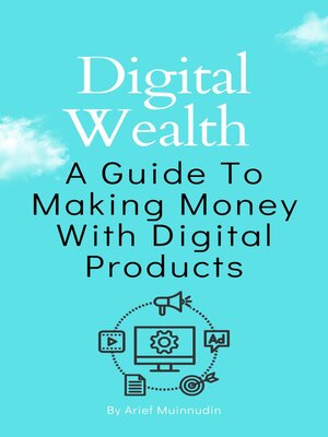 cover image of Digital Wealth a Guide to Making Money With Digital Products